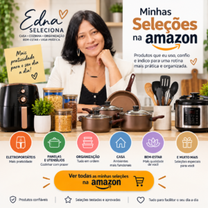 Minhas Seleções na Amazon com produtos para casa, cozinha e organização selecionados pelo Edna Seleciona